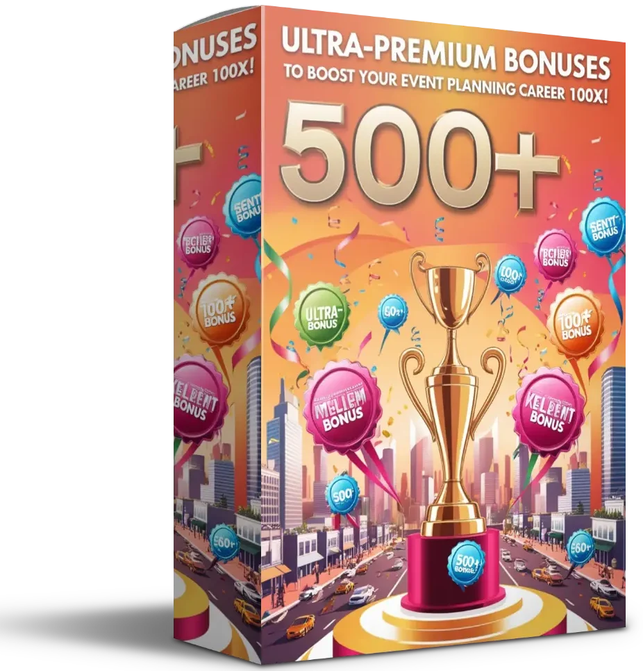 500+ Ultra-Premium Bonuses to Boost Your Event Planning Career 100X